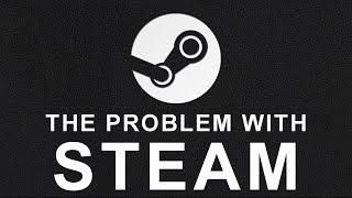 The Real Problem With Steam