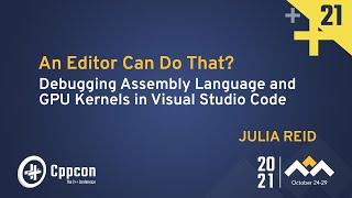 Debugging Assembly Language and GPU Kernels in Visual Studio Code - Julia Reid - CppCon 2021