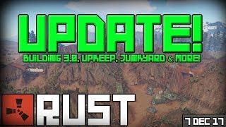 Rust Update 07-12-2017 - Building 3 0, Upkeep, Junkyard & More!