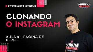 Curso básico bubble 2024 - Clonando o instagram - Aula 4