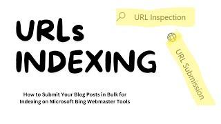 How to Submit Your Blog Posts in Bulk for Indexing on Microsoft Bing Webmaster Tools