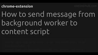 How to send message from background worker to content script #chrome-extension