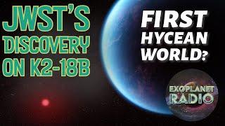 The First Hycean World? JWST Turns to K2-18 b | Exoplanet Radio ep 38