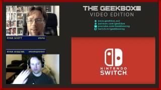 The Geekbox Video Special: Nintendo Switch Discussion