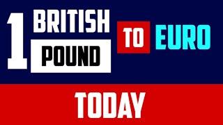 1 GBP to EUR British Pounds to Euros RATES TODAY