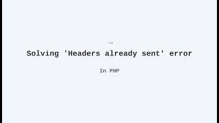 Solving the "Headers already sent" error in PHP