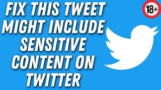 How to Change Your Twitter Settings to See Sensitive Content (NEW UPDATE)