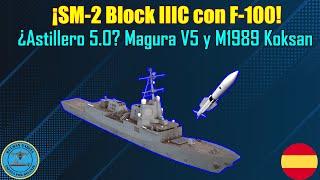 ¡SM-2 BLOCK IIIC con F-100!  ¿ASTILLERO 5.0?  MAGURA V5 y M1989 KOKSAN