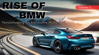 The Rise of BMW: Revolutionizing the Automotive World