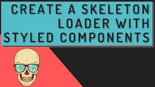 Create a Skeleton Loader with Styled Components