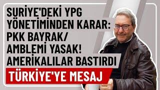 SURİYE'DEKİ YPG YÖNETİMİNDEN KARAR: PKK BAYRAK/AMBLEMİ YASAK! AMERİKALILAR BASTIRDI TÜRKİYE'YE MESAJ