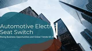 Automotive Electric Seat Switch Market 2021 | Industry Data Analytics