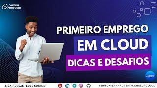 Primeiro Emprego em Cloud - Dicas e Desafios