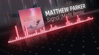 Matthew Parker - Signal (Misfit Remix)