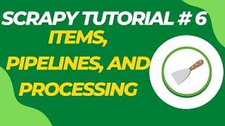 Items, Pipelines and Processing - Scrapy Tutorial Series Part#6