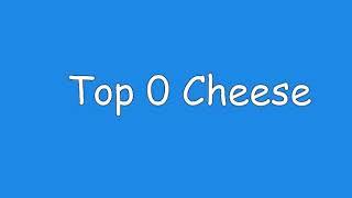 Top 0 Cheese (ORIGINAL)