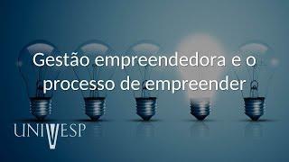 Empreendedorismo - Gestão empreendedora e o processo de empreender