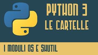 Tutorial Python 3 - Le Cartelle (Moduli OS e SHUTIL!) - Programmare In Python