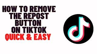 how to turn off repost on tiktok,how to remove the repost button on tiktok