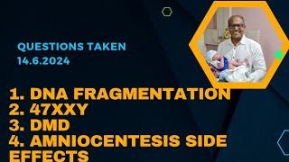 Questions taken 14.6.2024: DNA fragmentation, 47XXY, DMD, Amniocentesis side effects etc