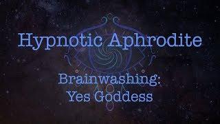Brainwashing: Yes Goddess