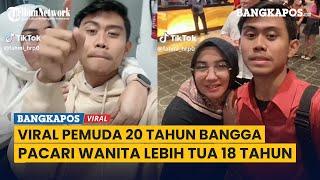 Viral Pemuda 20 Tahun Bangga Pacari Wanita Lebih Tua 18 Tahun