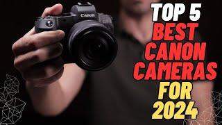 Top 5 Best Canon Cameras for 2024