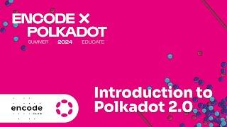 Encode x Polkadot Summer Educate 2024 - Introduction to Polkadot 2.0