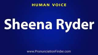 How To Pronounce Sheena Ryder