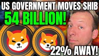 SHIBA INU - US GOVERNMENT MOVES 54 BILLION!!! 22% AWAY! NOT A DRILL!