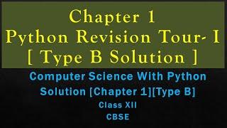 Ch-1Python Revision Tour(Type B)Solutions[ComputerSc with Python by Sumita Arora][Class 12][CBSE]