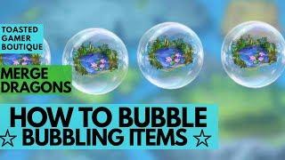 Merge Dragons How To Bubble • Bubbling Items Tips And Tricks Guide 