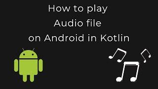 How to play audio file on Android in Kotlin