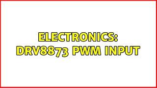 Electronics: DRV8873 PWM input (2 Solutions!!)