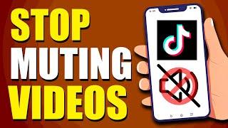 How To Stop TikTok From Muting Your Videos (Easy Method)