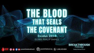 The Blood That Seals The Covenant | Exodus 24:1-8 | Elder Phillip Small