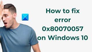 How to fix error 0x80070057 on Windows 11