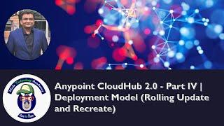 Anypoint CloudHub 2.0 - Part IV | Deployment Model (Rolling Update and Recreate)