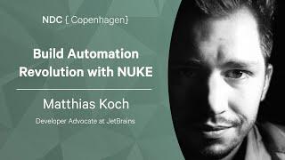 Build Automation Revolution with NUKE - Matthias Koch - NDC Copenhagen 2022