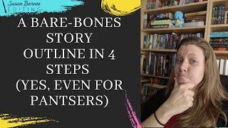 A Bare-Bones Story Outline In 4 Steps (Yes, Even For Pantsers)