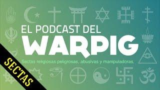 Sectas Peligrosas - El Podcast del Warpig COMPLETO