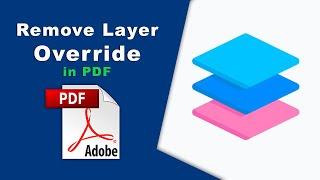 How to remove layers override from pdf using Adobe Acrobat Pro DC