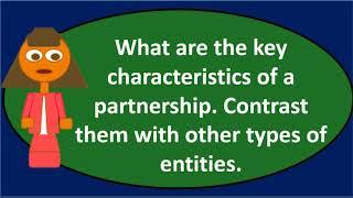 What are the key characteristics of a partnership?