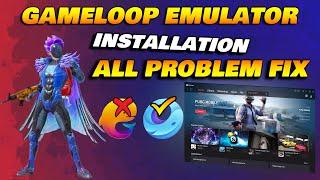 Gameloop Emulator Installation All Problem Fix | How To Install PUBG Mobile In Gameloop Emulator