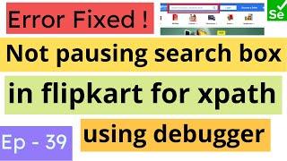 Not pausing the search box in flipkart | Issue Resolved | Pause search box in flipkart debugger | SN