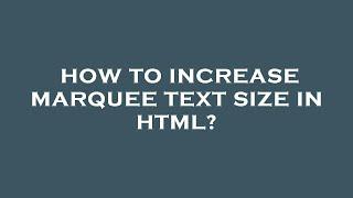 How to increase marquee text size in html?