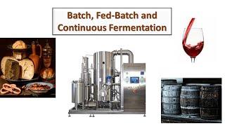 Batch, Fed-Batch and Continuous fermentation