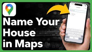 How To Name Your House In Google Maps