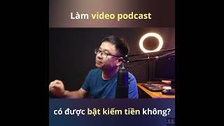 Video Podcast Có được Bật Kiếm Tiền Không