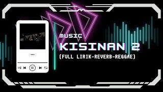 KISINAN 2 - Cover ( Full Lirik - Reverb - Reggae )